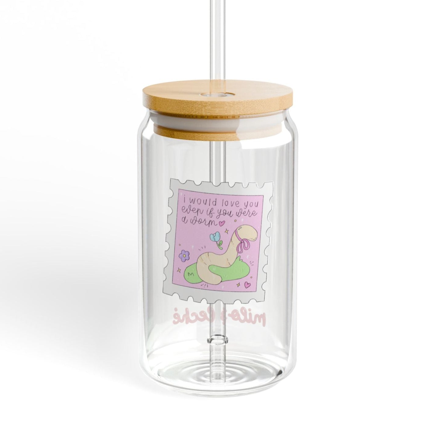 Even If You Were A Worm Glass