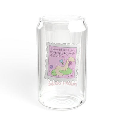Even If You Were A Worm Glass